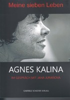 Meine sieben Leben. Agnes Kalina im Gespräch mit Jana Juránova