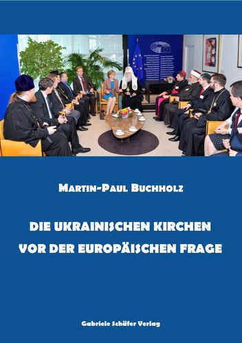 Martin-Paul Buchholz: Die ukrainischen Kirchen vor der europäischen Frage