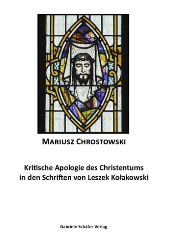 Mariusz Chrostowski, Kritische Apologie des Christentums in den Schriften von Leszek Kolakowski